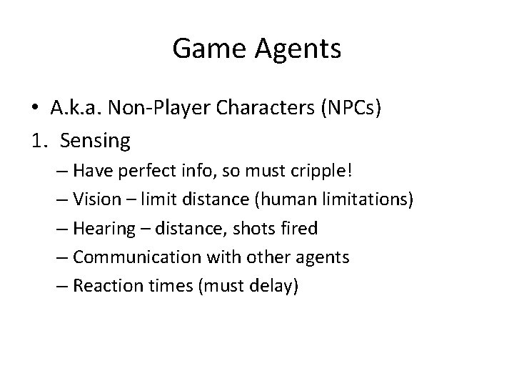 Game Agents • A. k. a. Non-Player Characters (NPCs) 1. Sensing – Have perfect