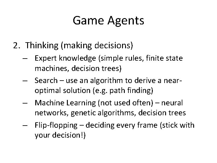 Game Agents 2. Thinking (making decisions) – Expert knowledge (simple rules, finite state machines,