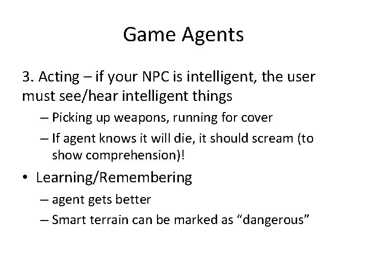 Game Agents 3. Acting – if your NPC is intelligent, the user must see/hear