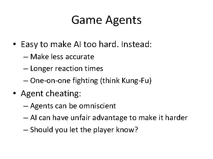 Game Agents • Easy to make AI too hard. Instead: – Make less accurate