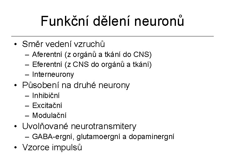 Funkční dělení neuronů • Směr vedení vzruchů – Aferentní (z orgánů a tkání do