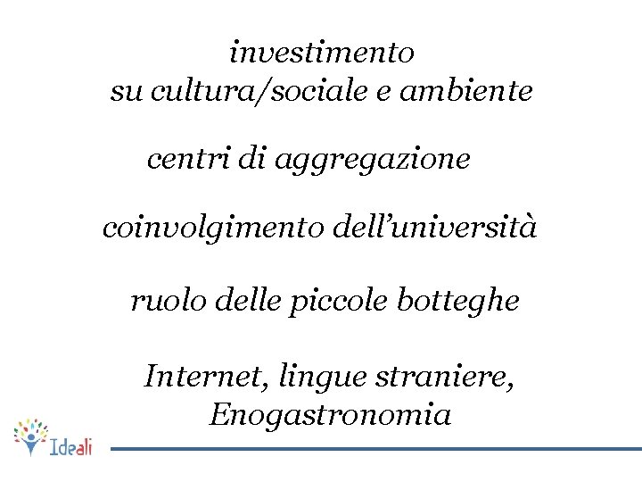 investimento su cultura/sociale e ambiente centri di aggregazione coinvolgimento dell’università ruolo delle piccole botteghe