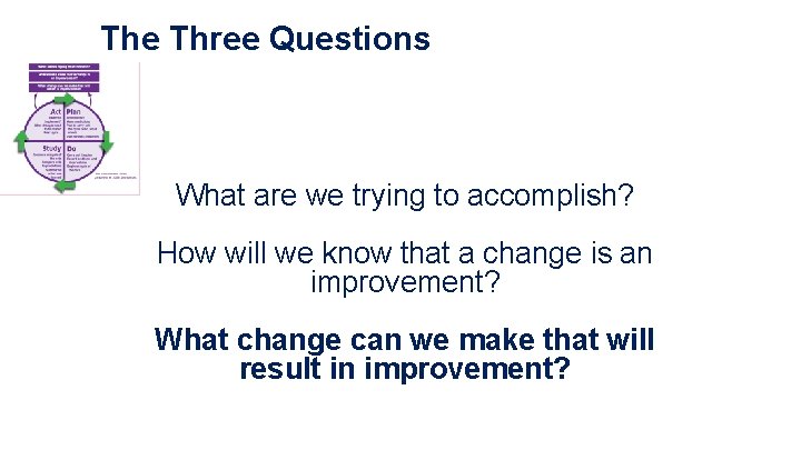 The Three Questions What are we trying to accomplish? How will we know that