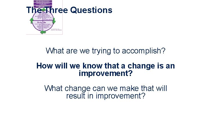 The Three Questions What are we trying to accomplish? How will we know that