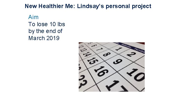 New Healthier Me: Lindsay’s personal project Aim To lose 10 lbs by the end