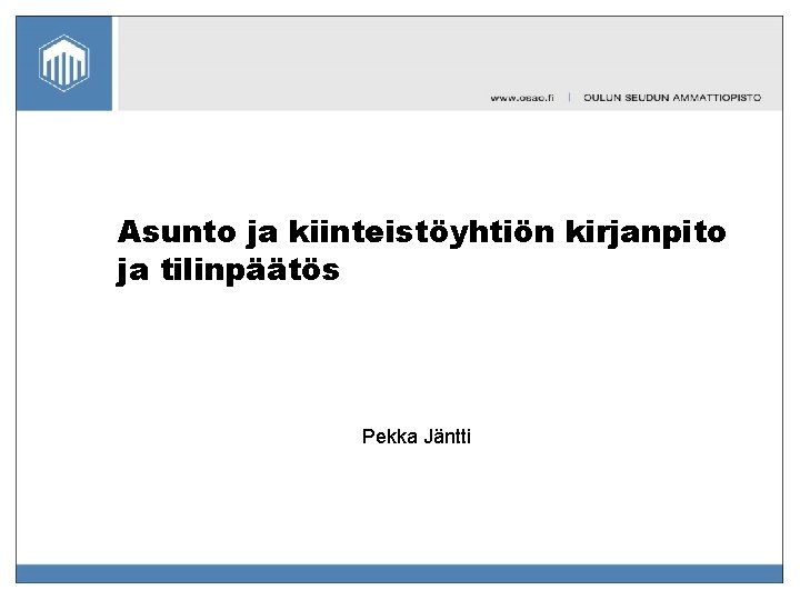 Asunto ja kiinteistöyhtiön kirjanpito ja tilinpäätös Pekka Jäntti 