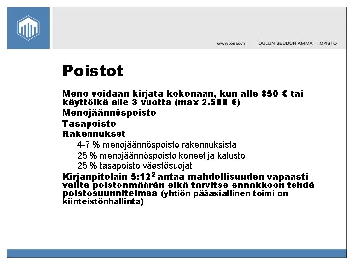 Poistot Meno voidaan kirjata kokonaan, kun alle 850 € tai käyttöikä alle 3 vuotta