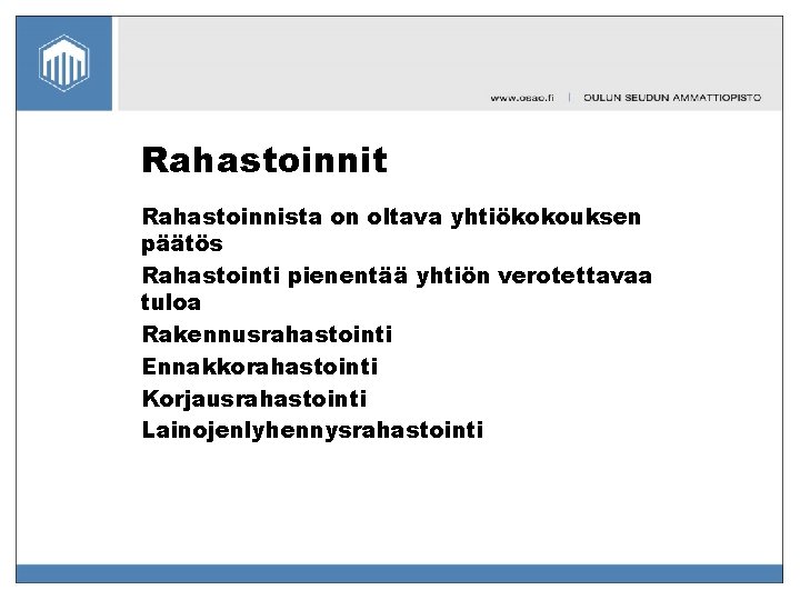 Rahastoinnit Rahastoinnista on oltava yhtiökokouksen päätös Rahastointi pienentää yhtiön verotettavaa tuloa Rakennusrahastointi Ennakkorahastointi Korjausrahastointi