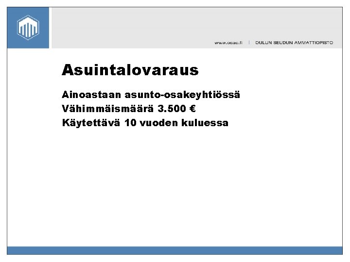 Asuintalovaraus Ainoastaan asunto-osakeyhtiössä Vähimmäismäärä 3. 500 € Käytettävä 10 vuoden kuluessa 