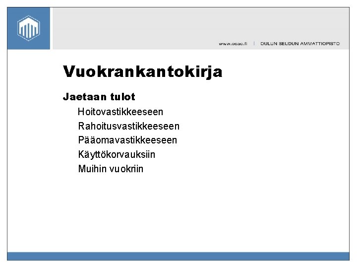 Vuokrankantokirja Jaetaan tulot Hoitovastikkeeseen Rahoitusvastikkeeseen Pääomavastikkeeseen Käyttökorvauksiin Muihin vuokriin 