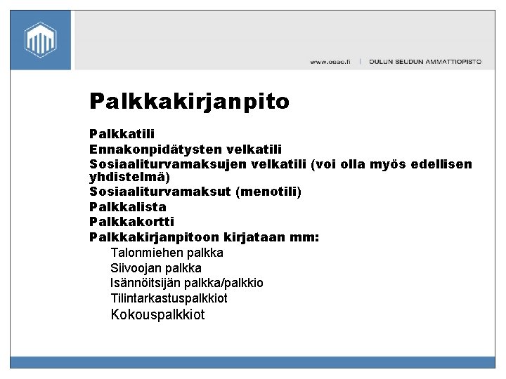 Palkkakirjanpito Palkkatili Ennakonpidätysten velkatili Sosiaaliturvamaksujen velkatili (voi olla myös edellisen yhdistelmä) Sosiaaliturvamaksut (menotili) Palkkalista