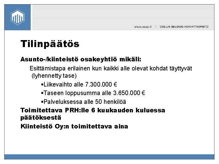 Tilinpäätös Asunto-/kiinteistö osakeyhtiö mikäli: Esittämistapa erilainen kun kaikki alle olevat kohdat täyttyvät (lyhennetty tase)