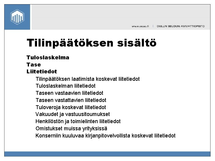 Tilinpäätöksen sisältö Tuloslaskelma Tase Liitetiedot Tilinpäätöksen laatimista koskevat liitetiedot Tuloslaskelman liitetiedot Taseen vastaavien liitetiedot