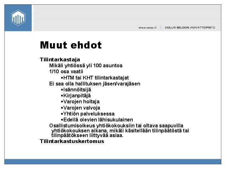 Muut ehdot Tilintarkastaja Mikäli yhtiössä yli 100 asuntoa 1/10 osa vaatii §HTM tai KHT