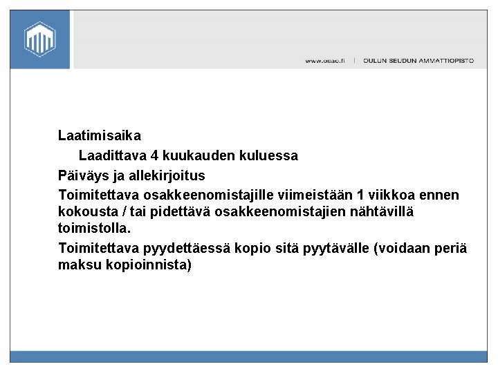 Laatimisaika Laadittava 4 kuukauden kuluessa Päiväys ja allekirjoitus Toimitettava osakkeenomistajille viimeistään 1 viikkoa ennen