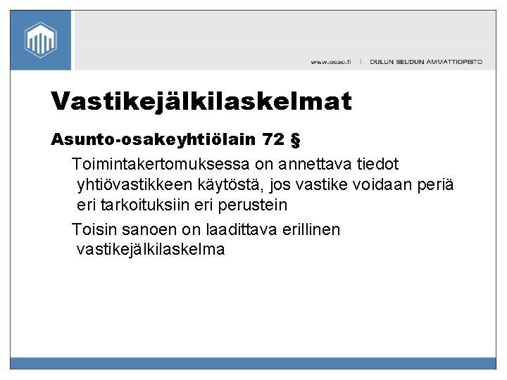 Vastikejälkilaskelmat Asunto-osakeyhtiölain 72 § Toimintakertomuksessa on annettava tiedot yhtiövastikkeen käytöstä, jos vastike voidaan periä