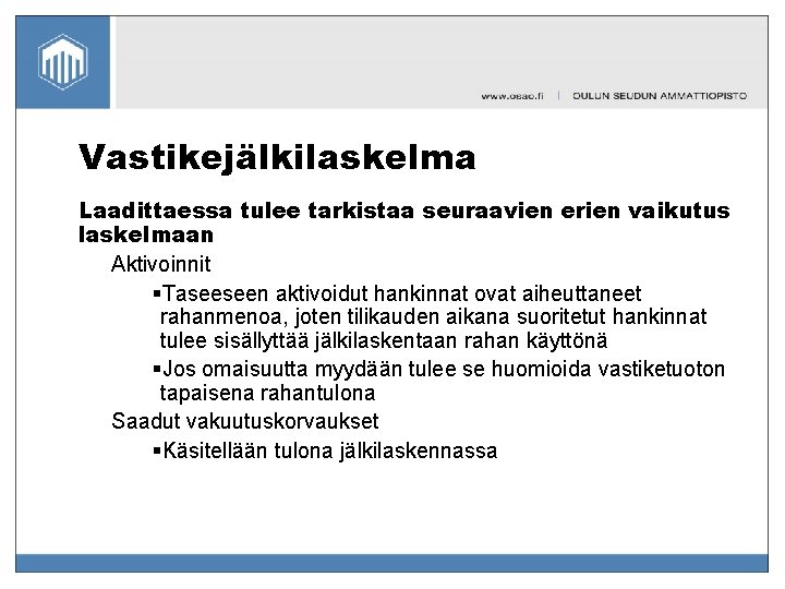 Vastikejälkilaskelma Laadittaessa tulee tarkistaa seuraavien erien vaikutus laskelmaan Aktivoinnit §Taseeseen aktivoidut hankinnat ovat aiheuttaneet