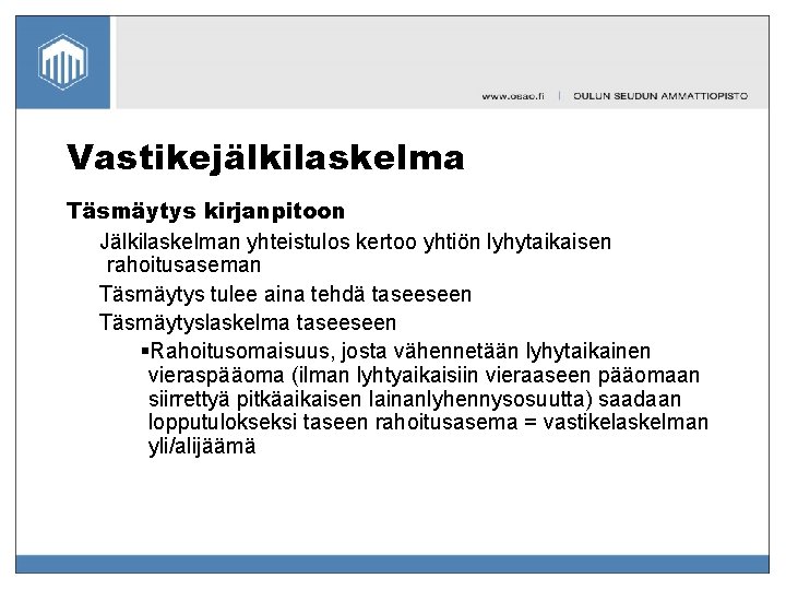 Vastikejälkilaskelma Täsmäytys kirjanpitoon Jälkilaskelman yhteistulos kertoo yhtiön lyhytaikaisen rahoitusaseman Täsmäytys tulee aina tehdä taseeseen