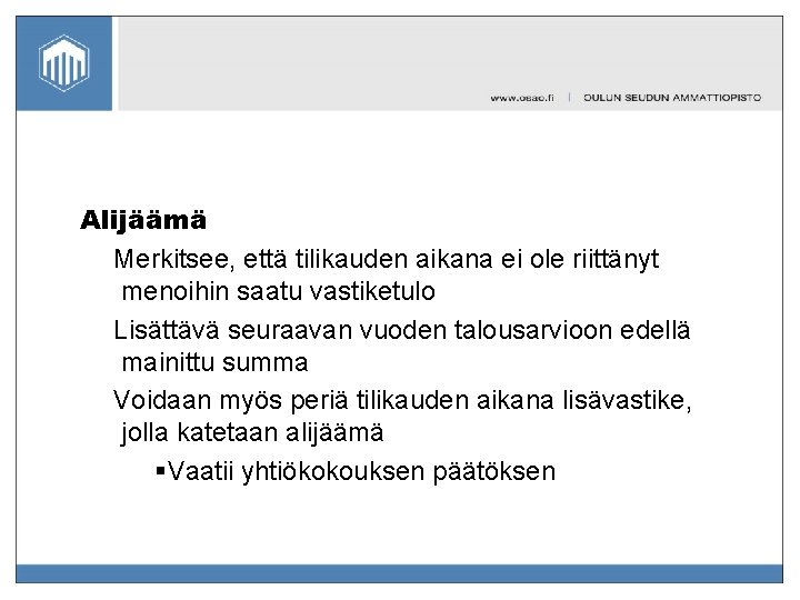 Alijäämä Merkitsee, että tilikauden aikana ei ole riittänyt menoihin saatu vastiketulo Lisättävä seuraavan vuoden