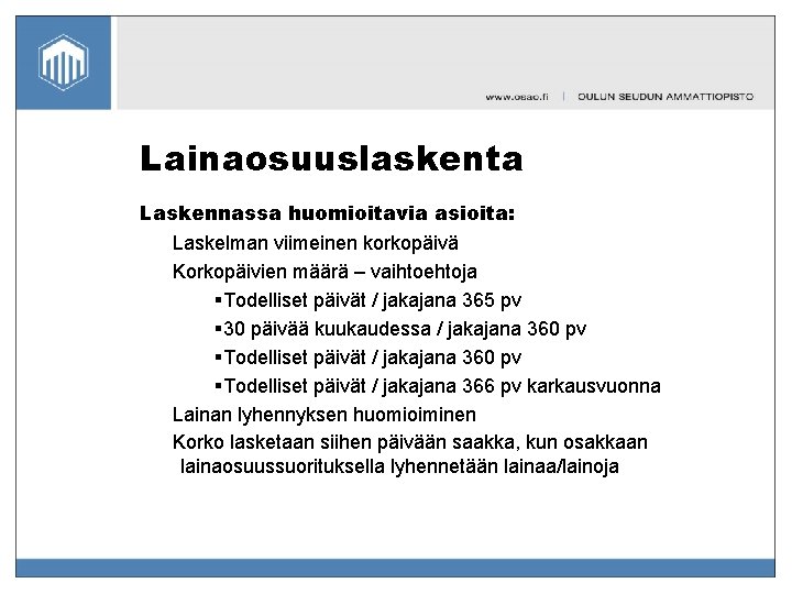 Lainaosuuslaskenta Laskennassa huomioitavia asioita: Laskelman viimeinen korkopäivä Korkopäivien määrä – vaihtoehtoja §Todelliset päivät /