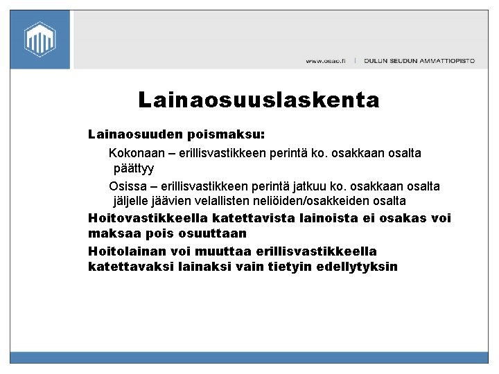 Lainaosuuslaskenta Lainaosuuden poismaksu: Kokonaan – erillisvastikkeen perintä ko. osakkaan osalta päättyy Osissa – erillisvastikkeen