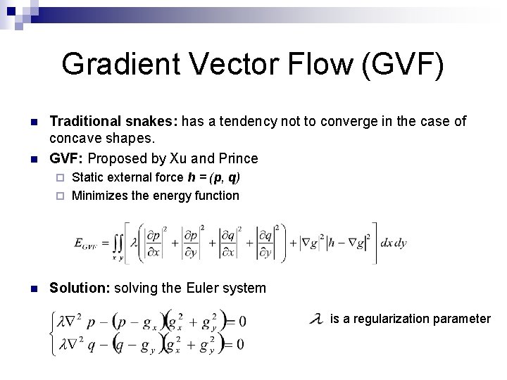 Gradient Vector Flow (GVF) n n Traditional snakes: has a tendency not to converge