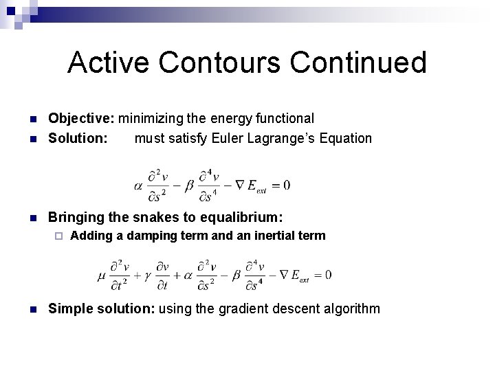 Active Contours Continued n Objective: minimizing the energy functional Solution: must satisfy Euler Lagrange’s