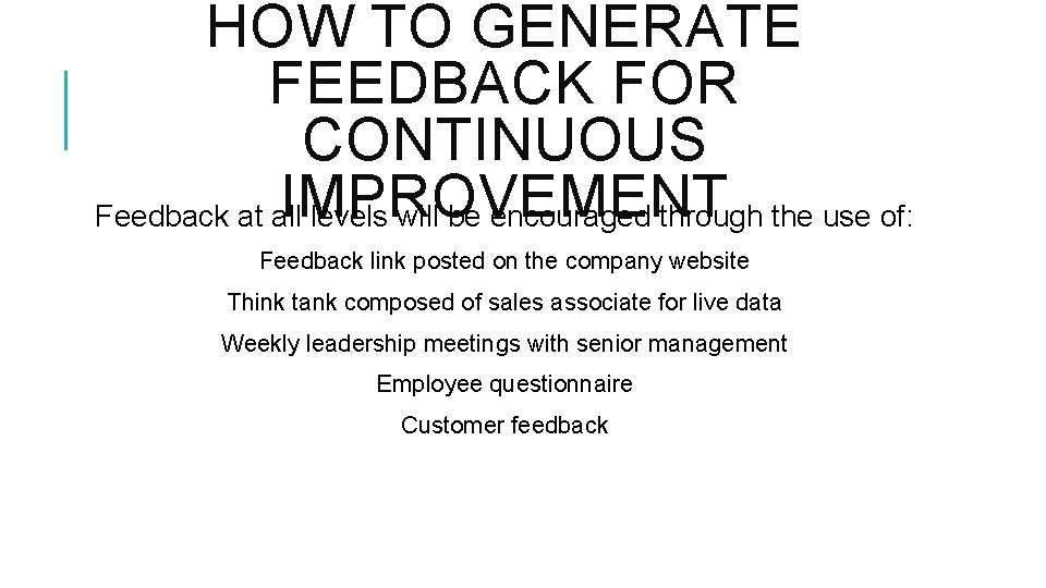 HOW TO GENERATE FEEDBACK FOR CONTINUOUS IMPROVEMENT Feedback at all levels will be encouraged