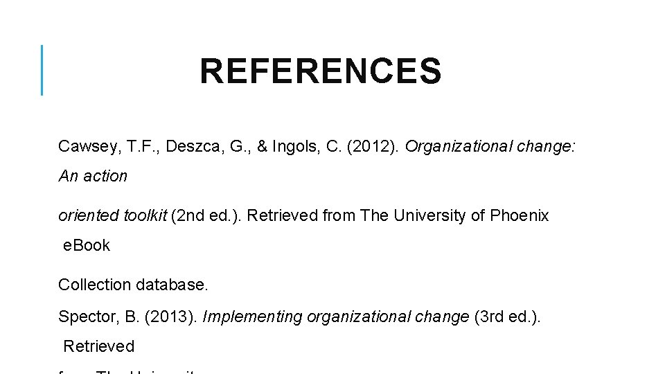 REFERENCES Cawsey, T. F. , Deszca, G. , & Ingols, C. (2012). Organizational change: