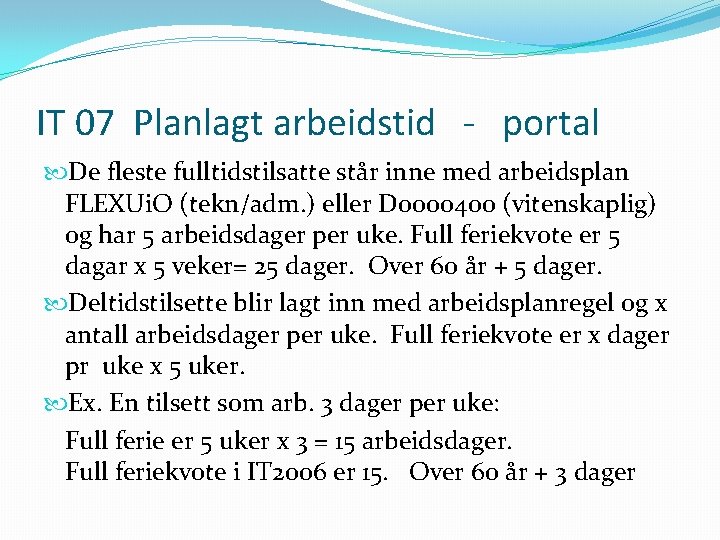 IT 07 Planlagt arbeidstid - portal De fleste fulltidstilsatte står inne med arbeidsplan FLEXUi.