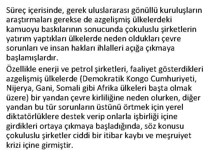 Süreç içerisinde, gerek uluslararası gönüllü kuruluşların araştırmaları gerekse de azgelişmiş ülkelerdeki kamuoyu baskılarının sonucunda