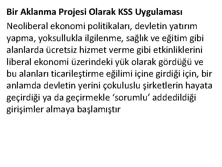 Bir Aklanma Projesi Olarak KSS Uygulaması Neoliberal ekonomi politikaları, devletin yatırım yapma, yoksullukla ilgilenme,