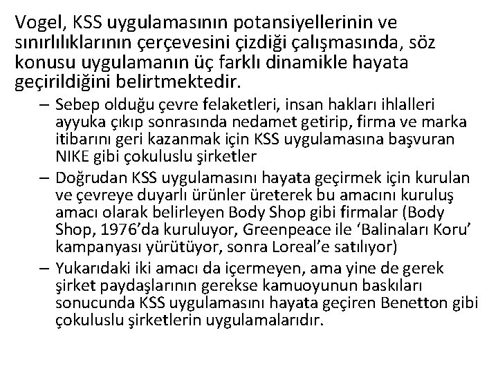 Vogel, KSS uygulamasının potansiyellerinin ve sınırlılıklarının çerçevesini çizdiği çalışmasında, söz konusu uygulamanın üç farklı