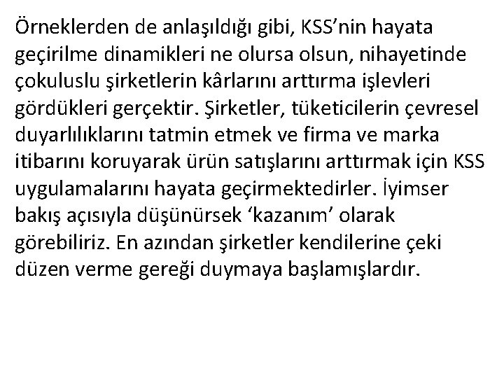 Örneklerden de anlaşıldığı gibi, KSS’nin hayata geçirilme dinamikleri ne olursa olsun, nihayetinde çokuluslu şirketlerin