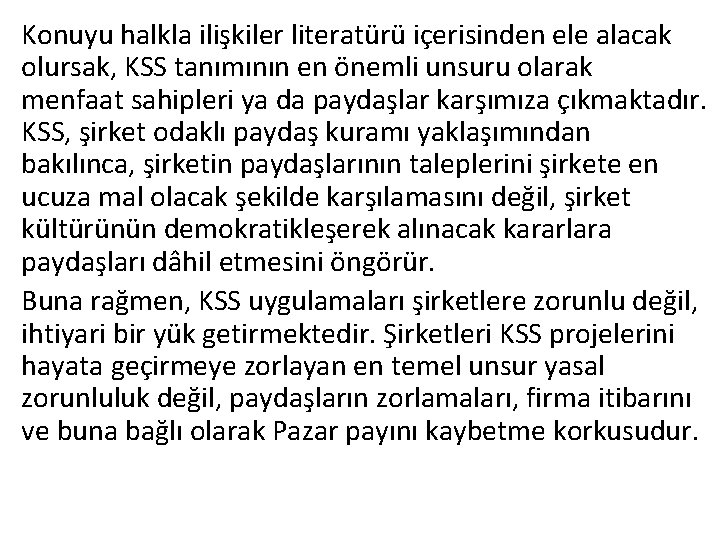 Konuyu halkla ilişkiler literatürü içerisinden ele alacak olursak, KSS tanımının en önemli unsuru olarak