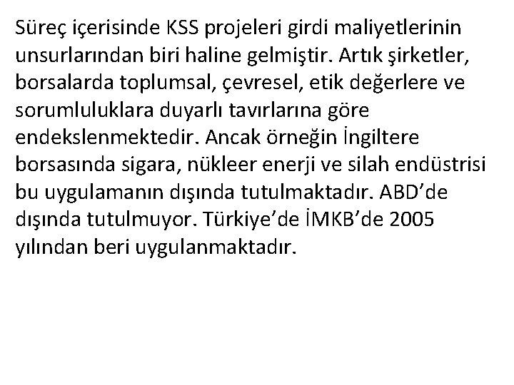 Süreç içerisinde KSS projeleri girdi maliyetlerinin unsurlarından biri haline gelmiştir. Artık şirketler, borsalarda toplumsal,