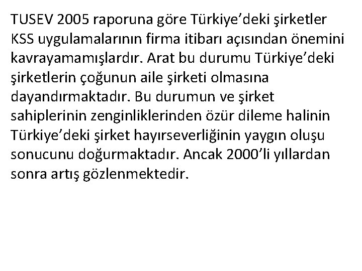 TUSEV 2005 raporuna göre Türkiye’deki şirketler KSS uygulamalarının firma itibarı açısından önemini kavrayamamışlardır. Arat