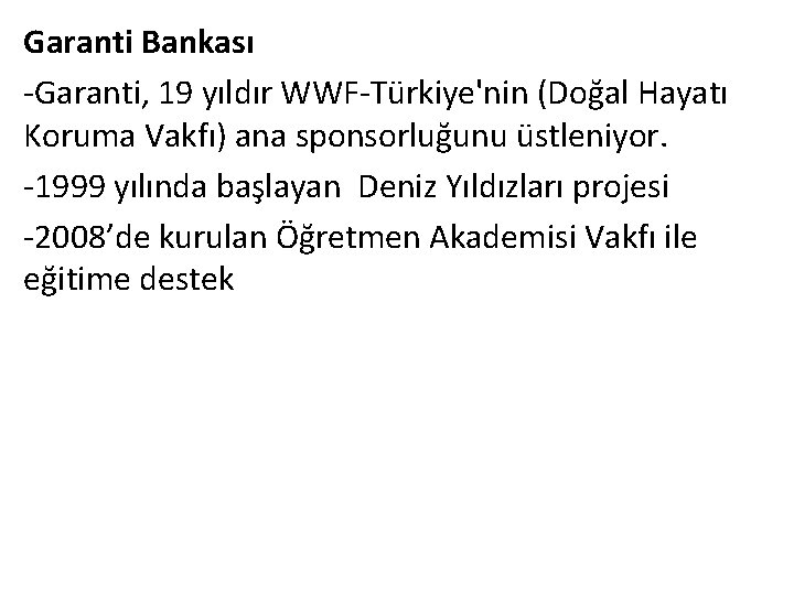 Garanti Bankası -Garanti, 19 yıldır WWF-Türkiye'nin (Doğal Hayatı Koruma Vakfı) ana sponsorluğunu üstleniyor. -1999