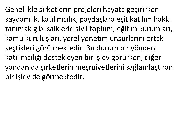 Genellikle şirketlerin projeleri hayata geçirirken saydamlık, katılımcılık, paydaşlara eşit katılım hakkı tanımak gibi saiklerle