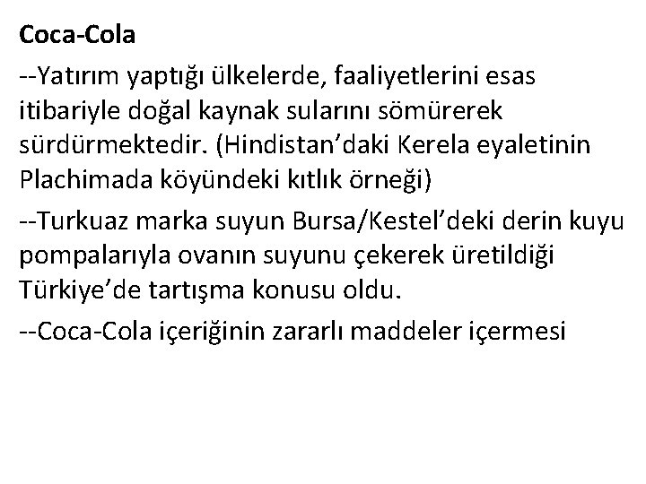 Coca-Cola --Yatırım yaptığı ülkelerde, faaliyetlerini esas itibariyle doğal kaynak sularını sömürerek sürdürmektedir. (Hindistan’daki Kerela