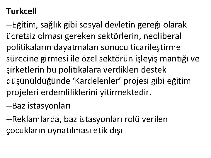 Turkcell --Eğitim, sağlık gibi sosyal devletin gereği olarak ücretsiz olması gereken sektörlerin, neoliberal politikaların