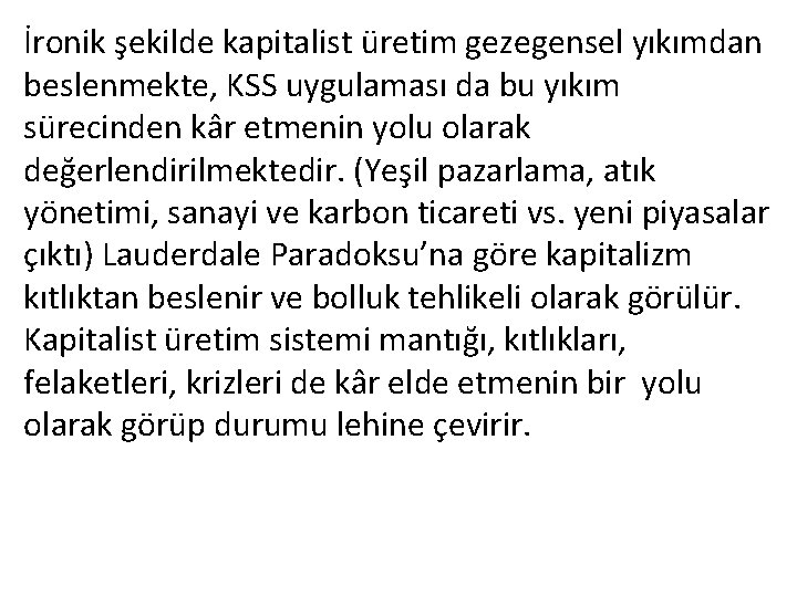 İronik şekilde kapitalist üretim gezegensel yıkımdan beslenmekte, KSS uygulaması da bu yıkım sürecinden kâr