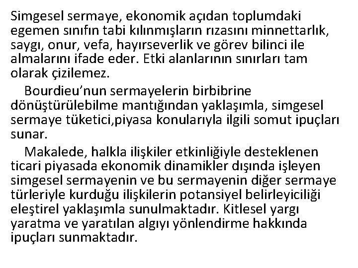 Simgesel sermaye, ekonomik açıdan toplumdaki egemen sınıfın tabi kılınmışların rızasını minnettarlık, saygı, onur, vefa,