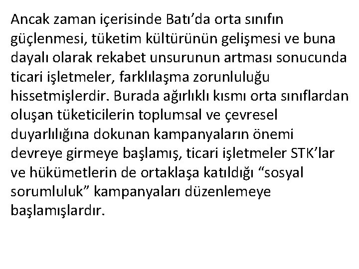 Ancak zaman içerisinde Batı’da orta sınıfın güçlenmesi, tüketim kültürünün gelişmesi ve buna dayalı olarak