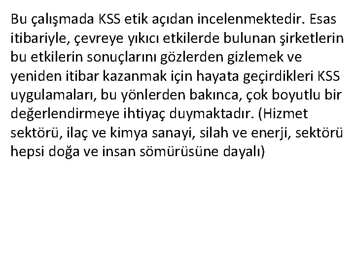 Bu çalışmada KSS etik açıdan incelenmektedir. Esas itibariyle, çevreye yıkıcı etkilerde bulunan şirketlerin bu Bu çalışmada KSS etik açıdan incelenmektedir. Esas itibariyle, çevreye yıkıcı etkilerde bulunan şirketlerin bu