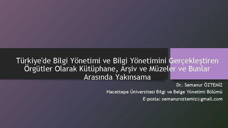 Türkiye'de Bilgi Yönetimi ve Bilgi Yönetimini Gerçekleştiren Örgütler Olarak Kütüphane, Arşiv ve Müzeler ve