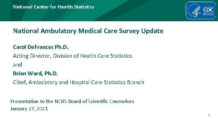 National Center for Health Statistics National Ambulatory Medical Care Survey Update Carol De. Frances