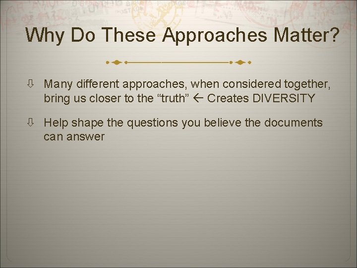 Why Do These Approaches Matter? Many different approaches, when considered together, bring us closer