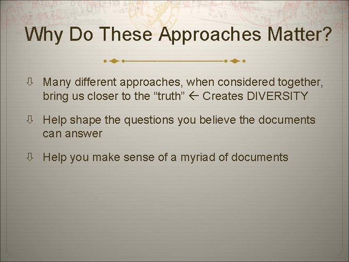 Why Do These Approaches Matter? Many different approaches, when considered together, bring us closer