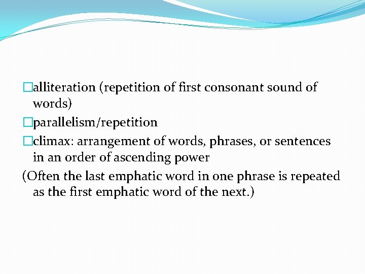 �alliteration (repetition of first consonant sound of words) �parallelism/repetition �climax: arrangement of words, phrases,